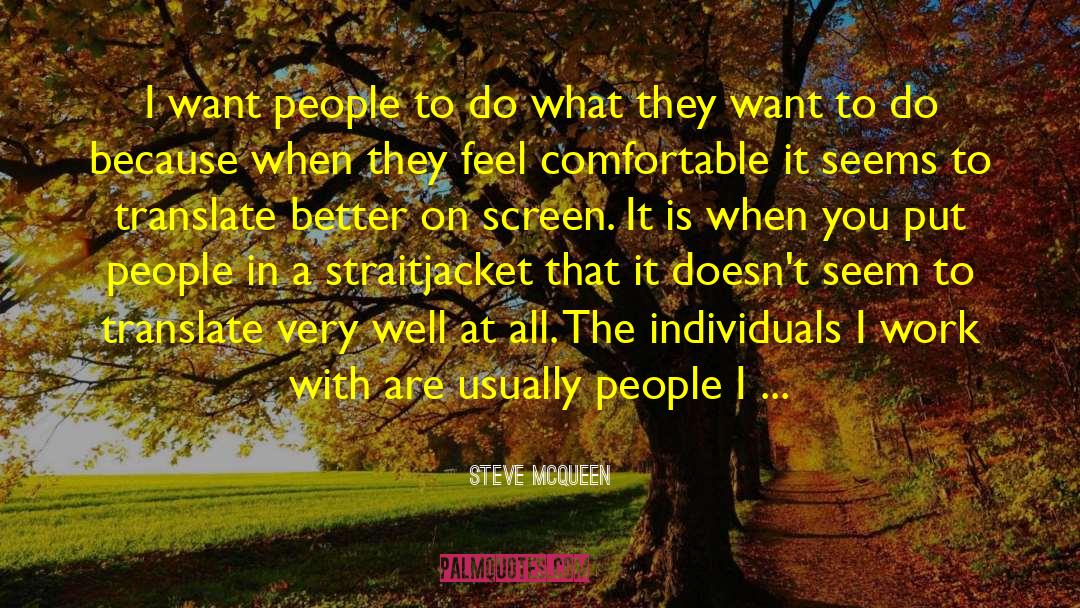 Steve McQueen Quotes: I want people to do