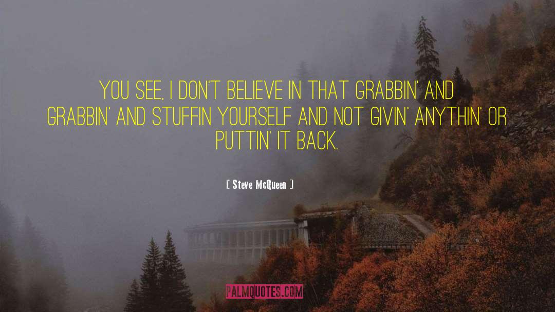 Steve McQueen Quotes: You see, I don't believe