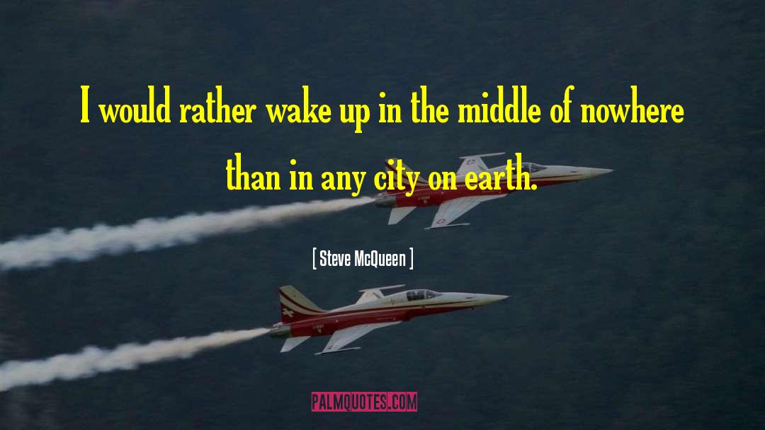 Steve McQueen Quotes: I would rather wake up