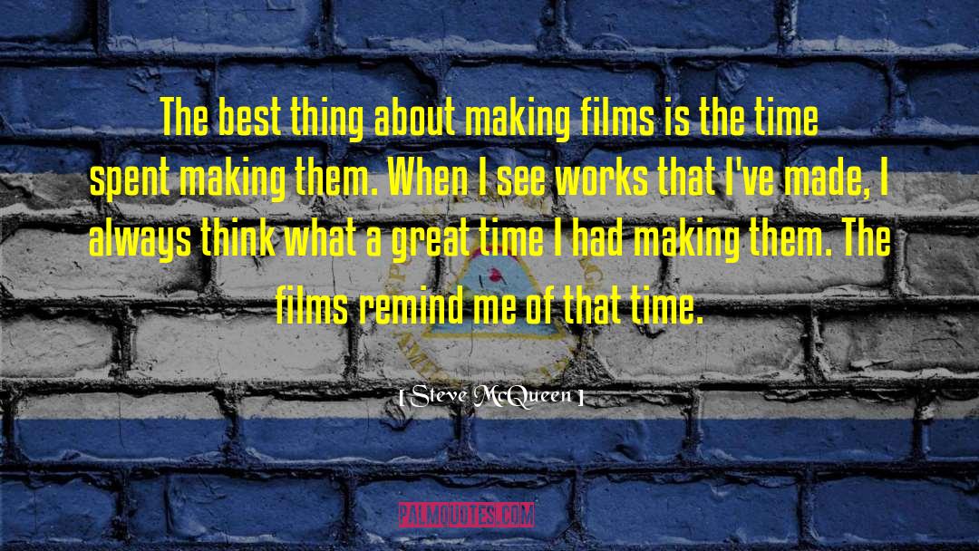 Steve McQueen Quotes: The best thing about making