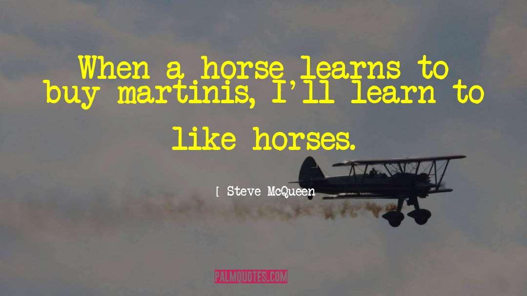 Steve McQueen Quotes: When a horse learns to