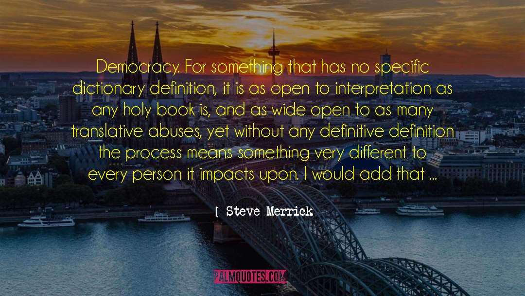 Steve Merrick Quotes: Democracy. For something that has