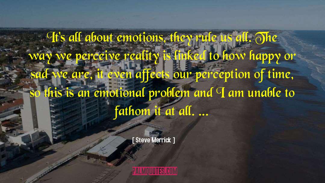 Steve Merrick Quotes: It's all about emotions, they