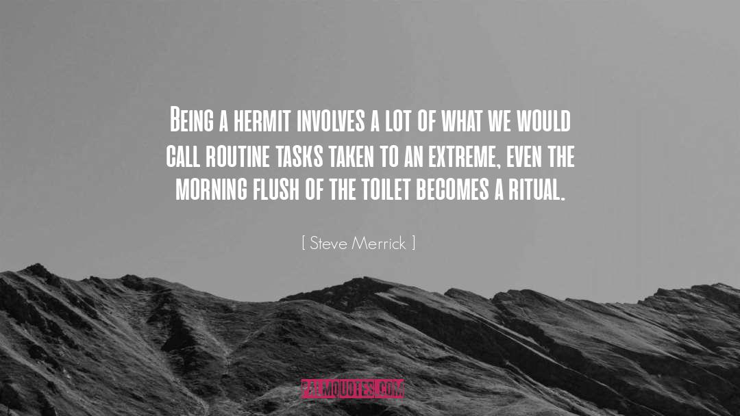 Steve Merrick Quotes: Being a hermit involves a