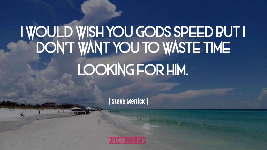 Steve Merrick Quotes: I would wish you gods