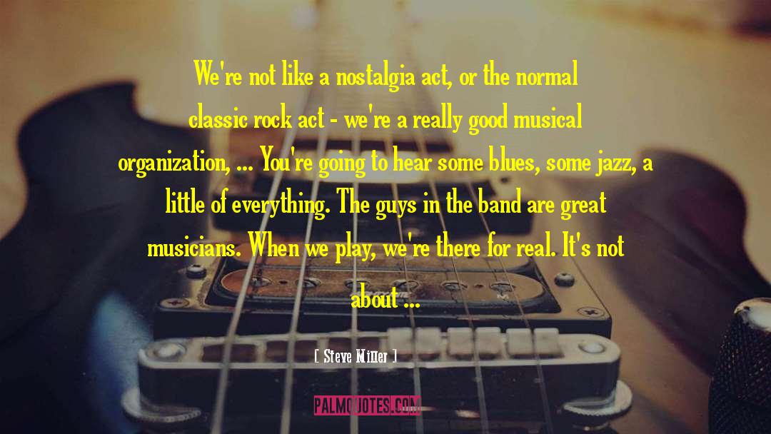 Steve Miller Quotes: We're not like a nostalgia