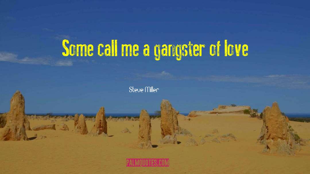 Steve Miller Quotes: Some call me a gangster