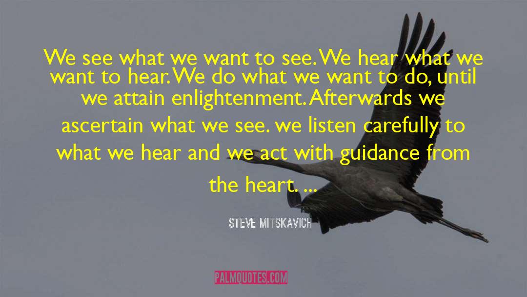 Steve Mitskavich Quotes: We see what we want