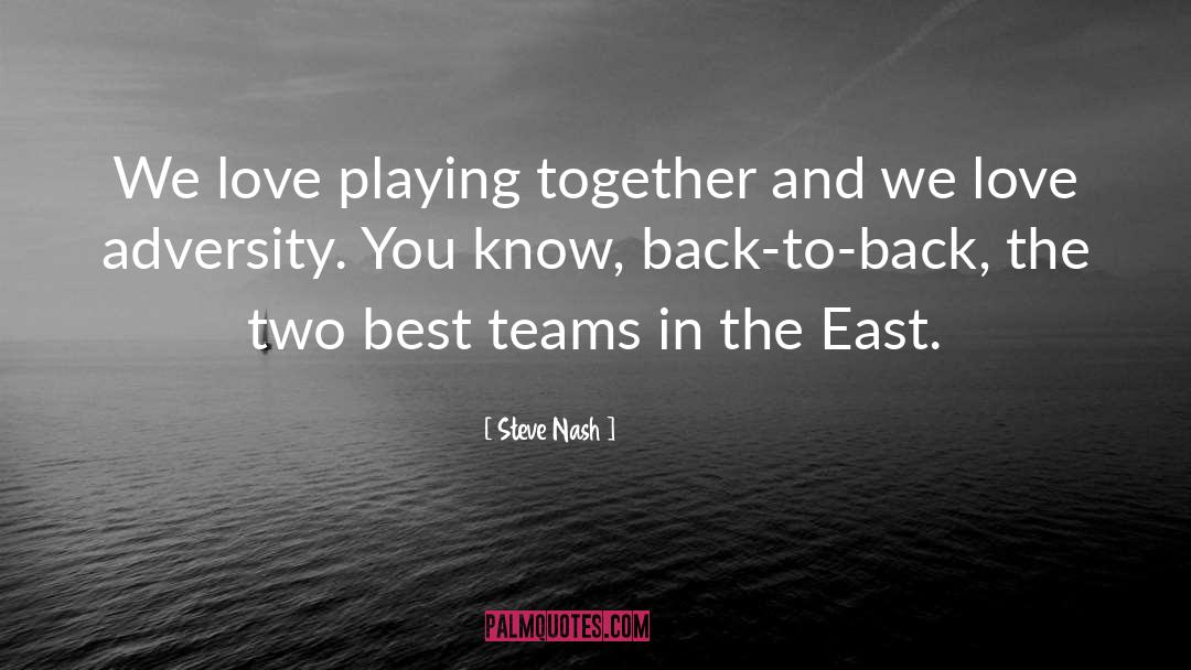 Steve Nash Quotes: We love playing together and