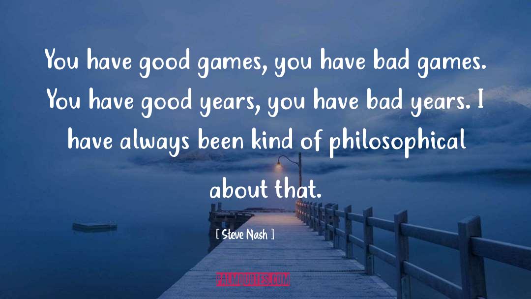 Steve Nash Quotes: You have good games, you