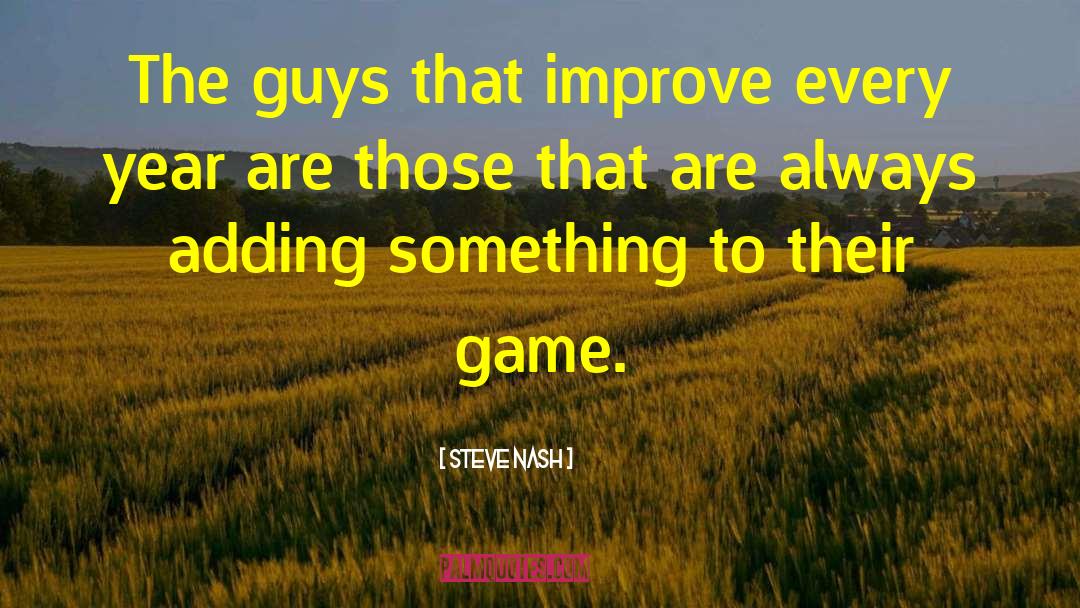 Steve Nash Quotes: The guys that improve every