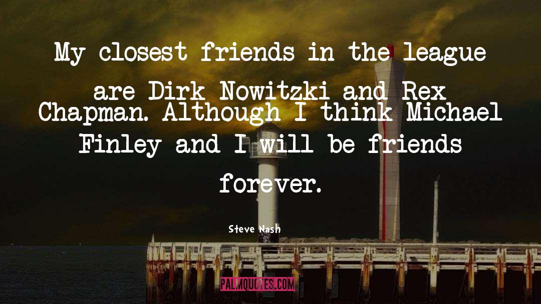 Steve Nash Quotes: My closest friends in the