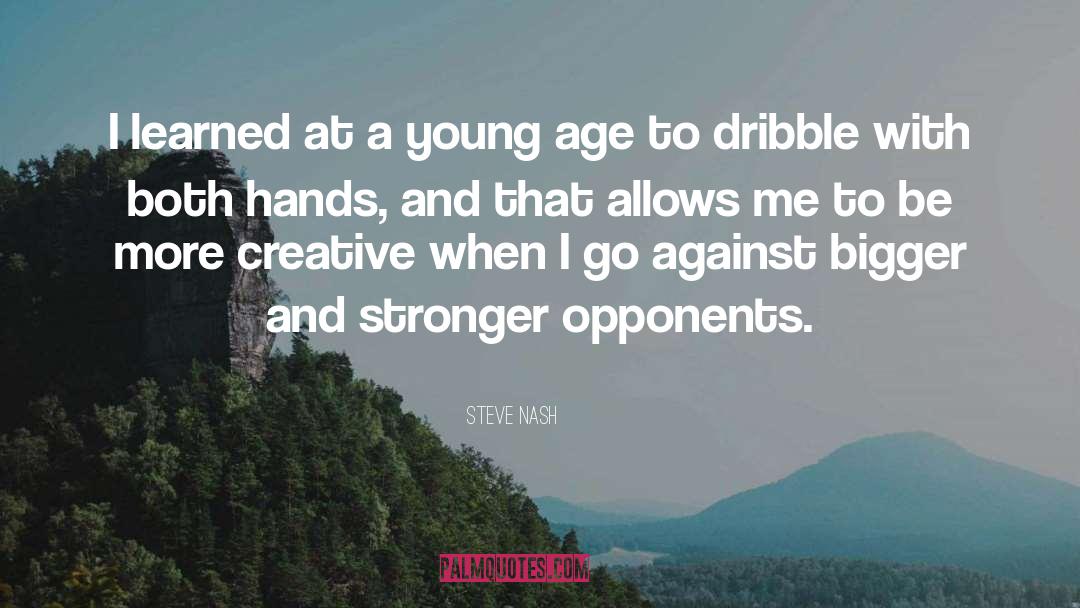 Steve Nash Quotes: I learned at a young