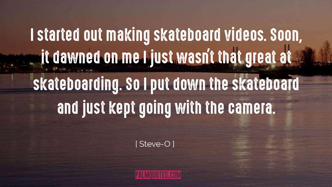 Steve-O Quotes: I started out making skateboard