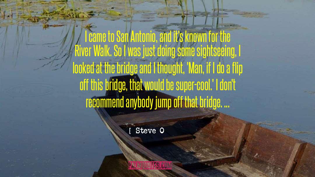 Steve-O Quotes: I came to San Antonio,