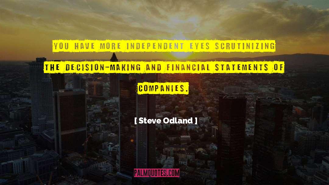 Steve Odland Quotes: You have more independent eyes