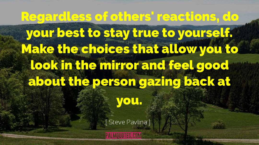 Steve Pavlina Quotes: Regardless of others' reactions, do