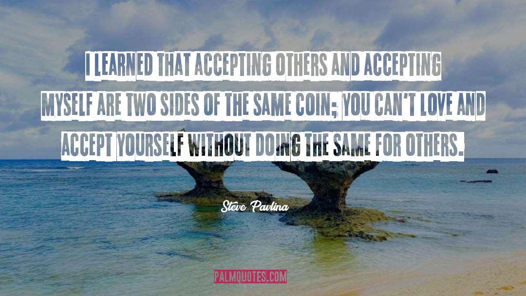 Steve Pavlina Quotes: I learned that accepting others