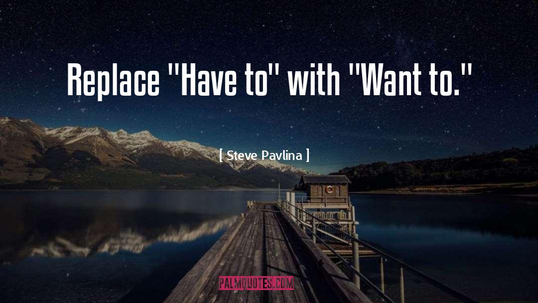 Steve Pavlina Quotes: Replace 