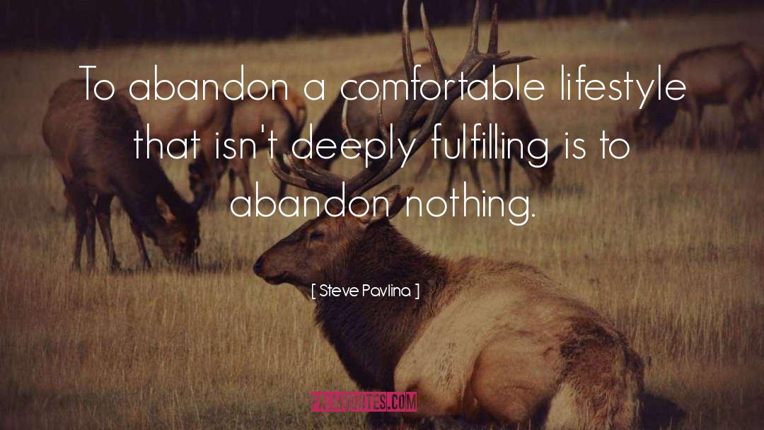 Steve Pavlina Quotes: To abandon a comfortable lifestyle