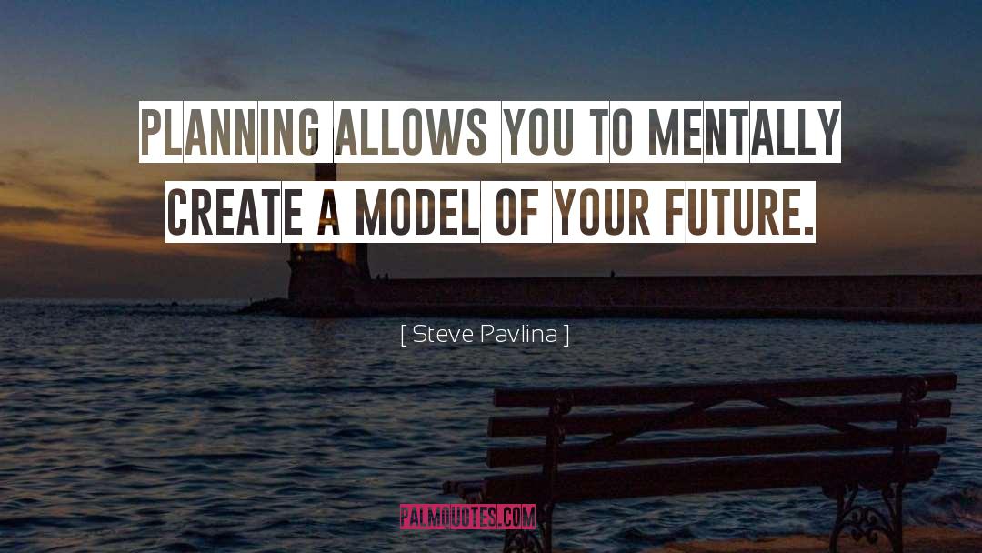 Steve Pavlina Quotes: Planning allows you to mentally