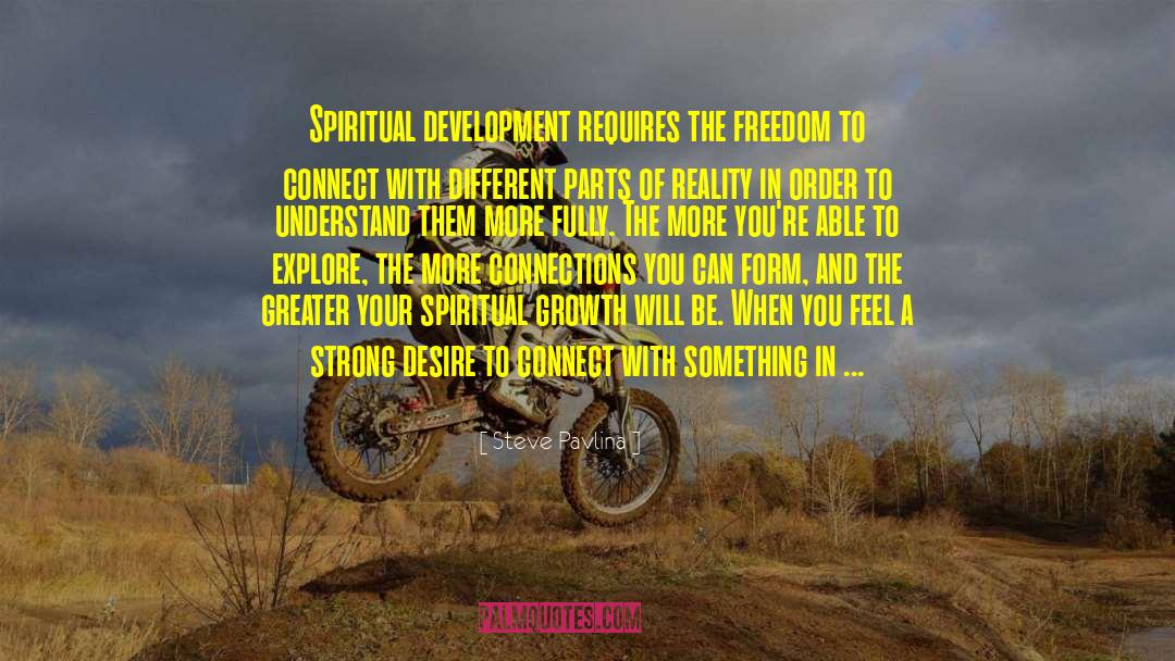 Steve Pavlina Quotes: Spiritual development requires the freedom