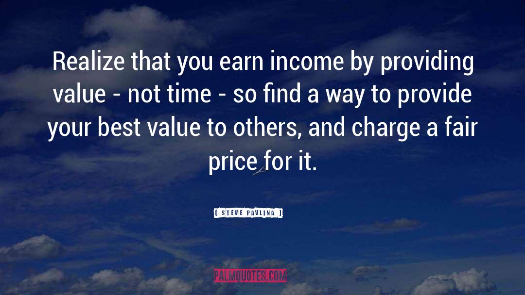 Steve Pavlina Quotes: Realize that you earn income