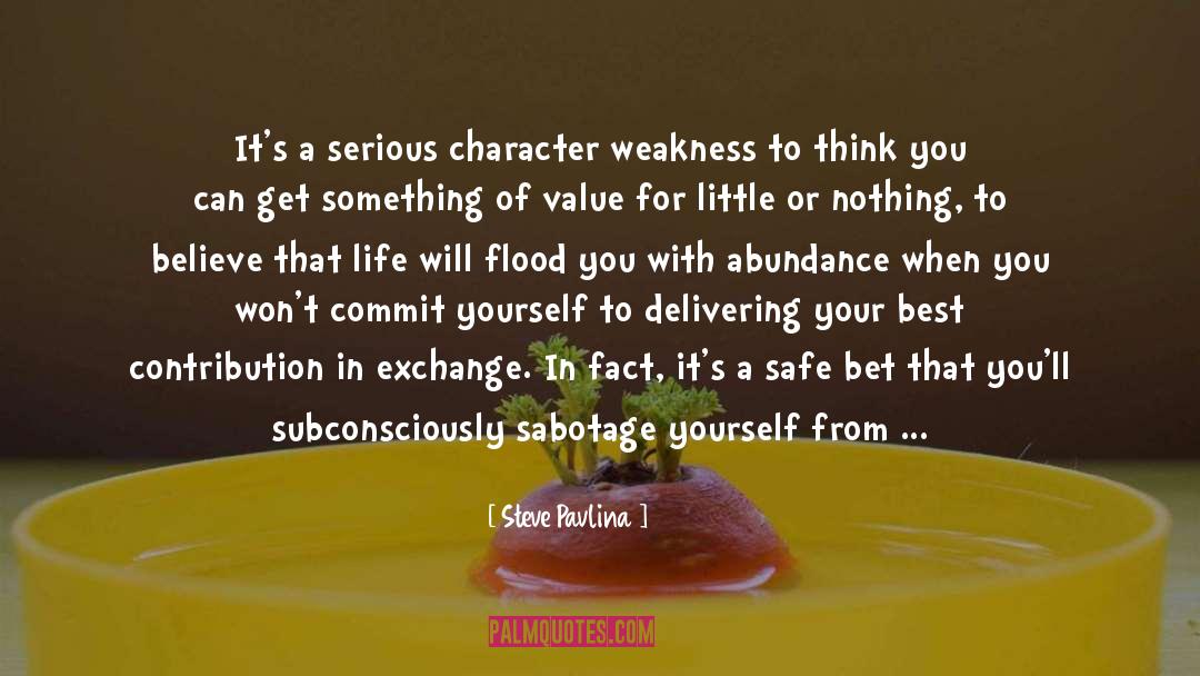Steve Pavlina Quotes: It's a serious character weakness