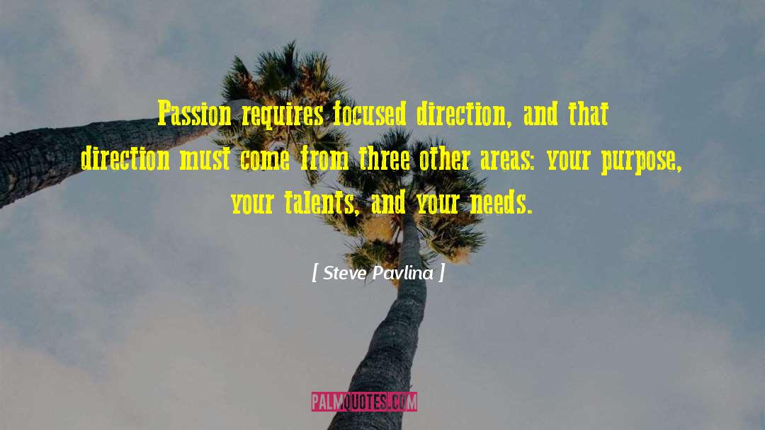 Steve Pavlina Quotes: Passion requires focused direction, and