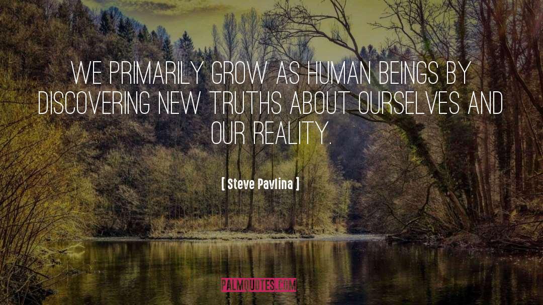 Steve Pavlina Quotes: We primarily grow as human