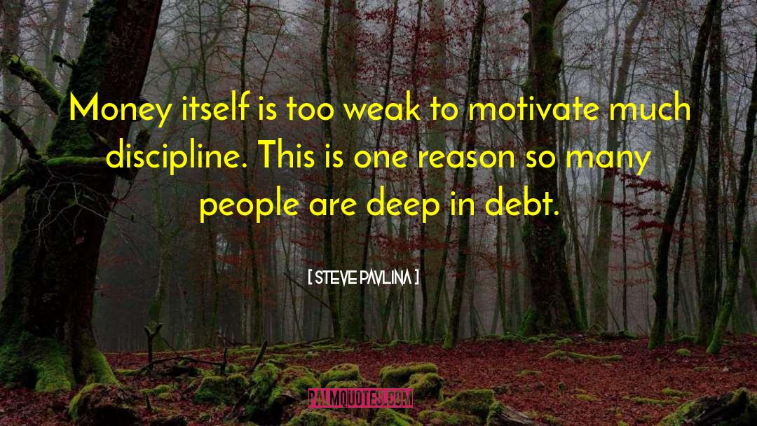 Steve Pavlina Quotes: Money itself is too weak