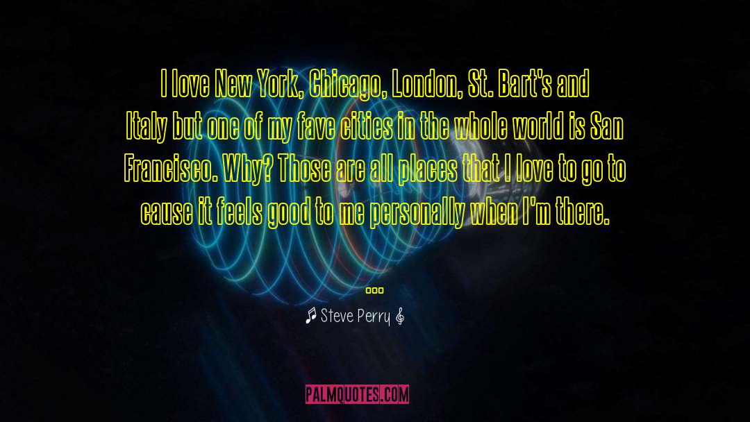 Steve Perry Quotes: I love New York, Chicago,
