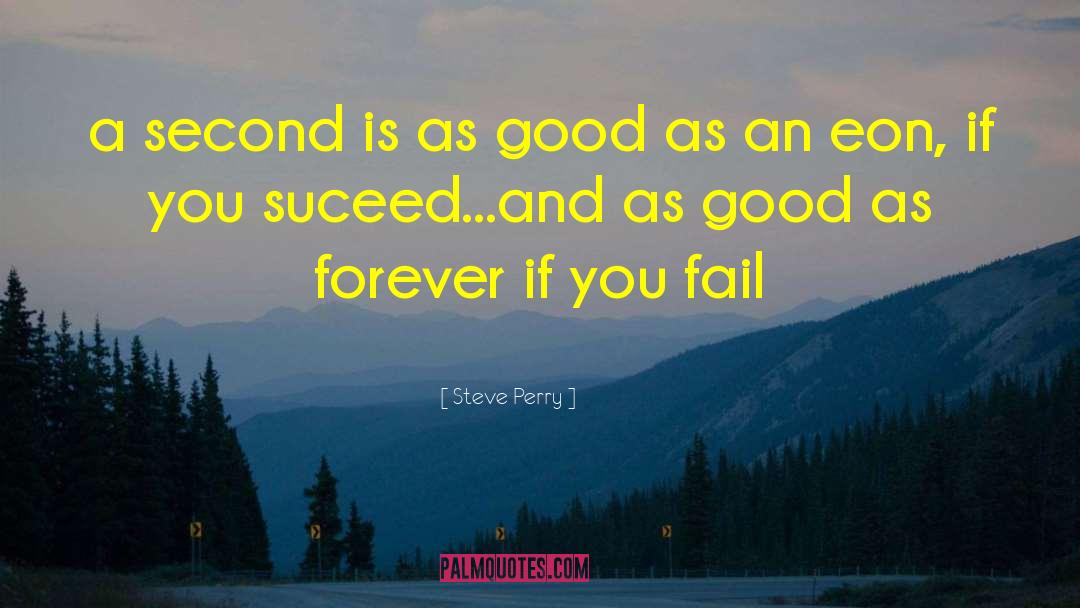 Steve Perry Quotes: a second is as good