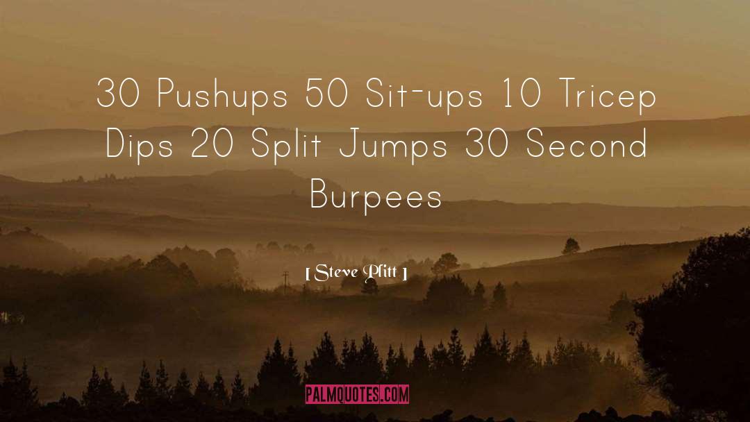 Steve Plitt Quotes: 30 Pushups 50 Sit-ups 10