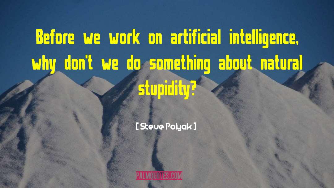 Steve Polyak Quotes: Before we work on artificial