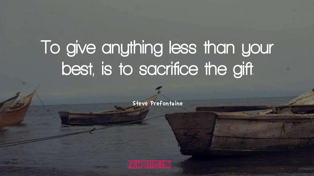 Steve Prefontaine Quotes: To give anything less than