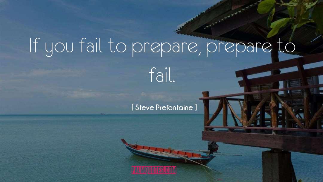 Steve Prefontaine Quotes: If you fail to prepare,