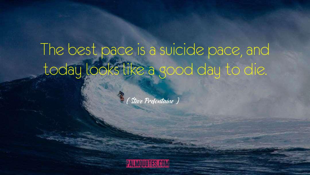 Steve Prefontaine Quotes: The best pace is a