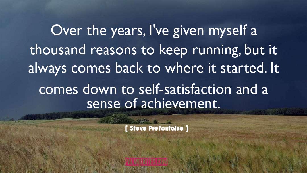 Steve Prefontaine Quotes: Over the years, I've given