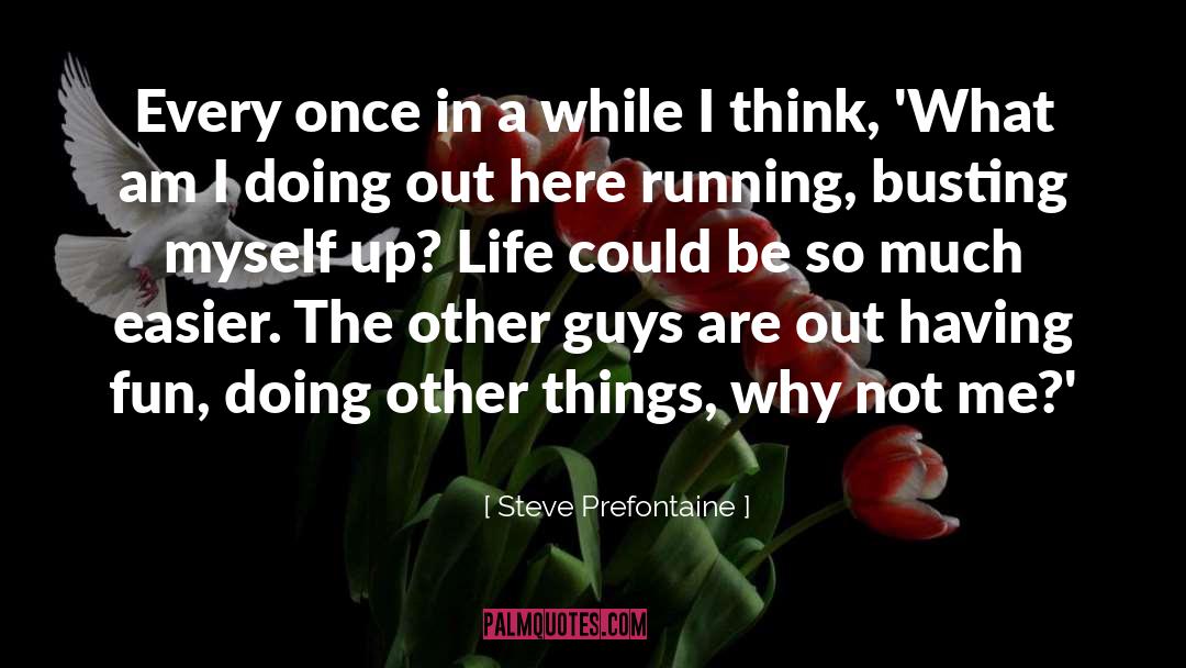 Steve Prefontaine Quotes: Every once in a while