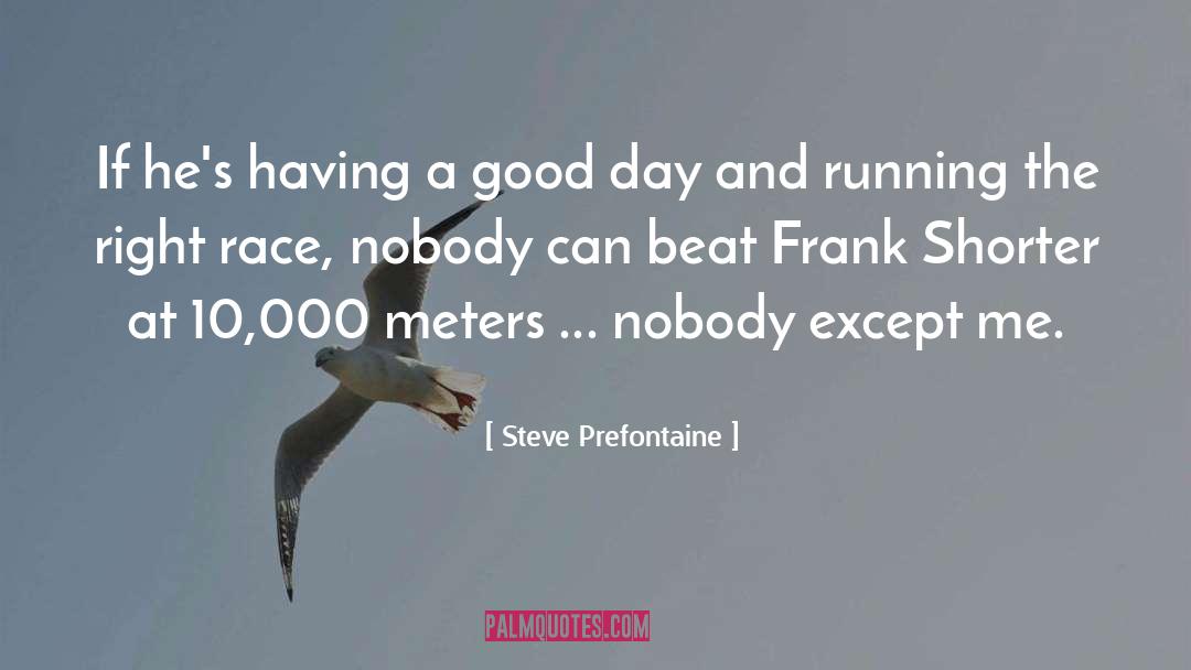 Steve Prefontaine Quotes: If he's having a good