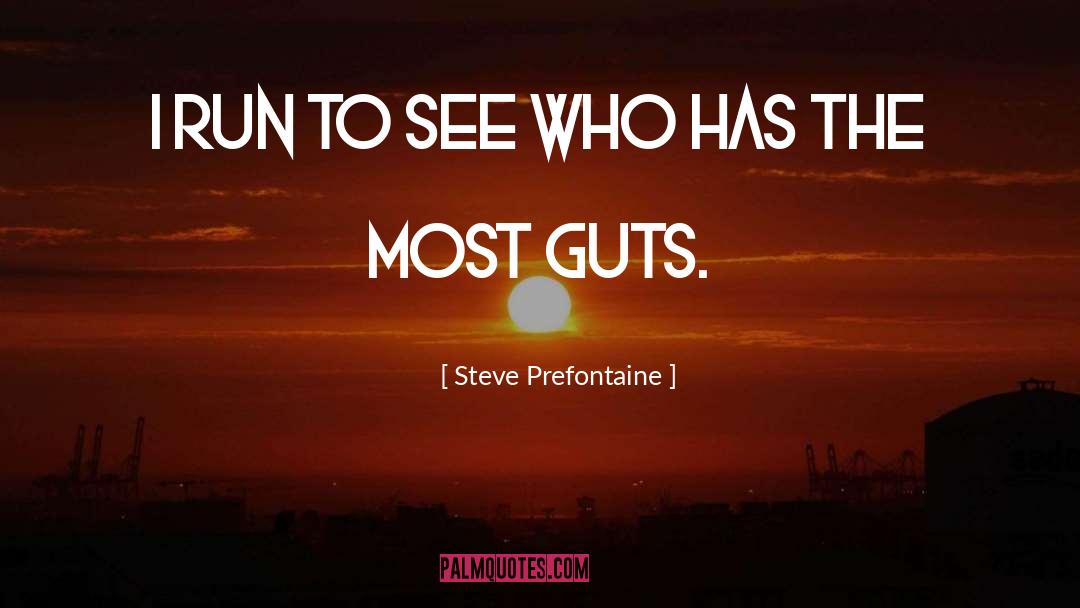 Steve Prefontaine Quotes: I run to see who