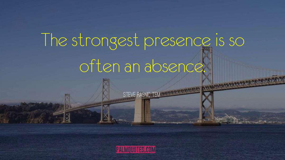 Steve Rasnic Tem Quotes: The strongest presence is so
