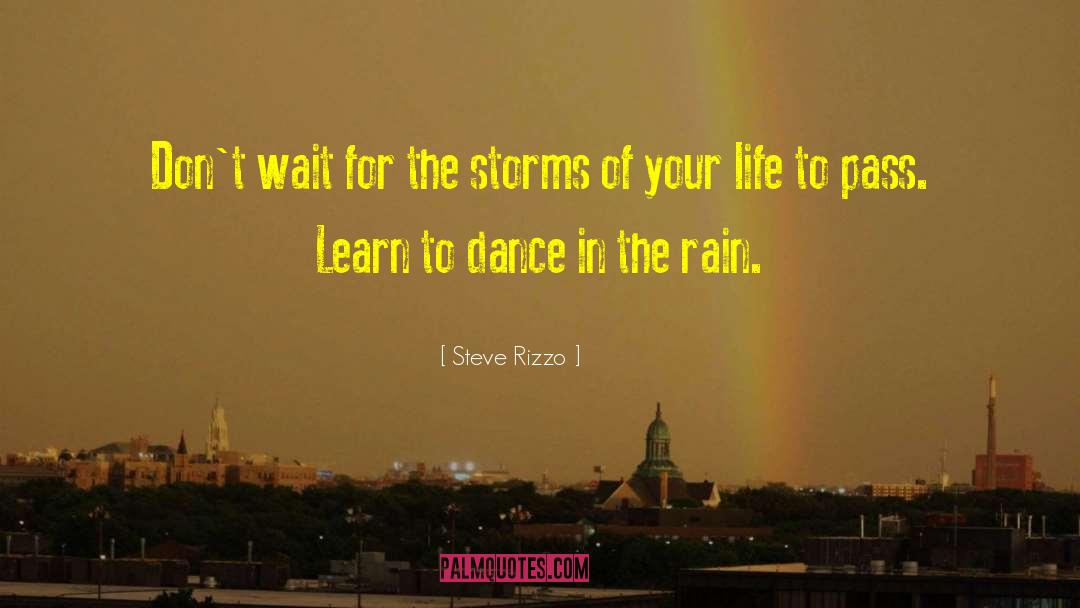 Steve Rizzo Quotes: Don't wait for the storms