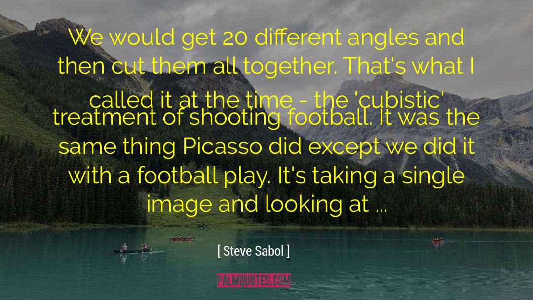 Steve Sabol Quotes: We would get 20 different