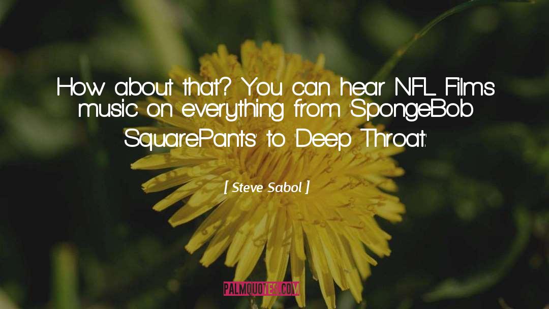 Steve Sabol Quotes: How about that? You can