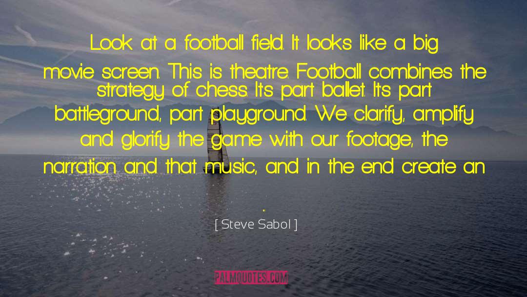 Steve Sabol Quotes: Look at a football field.