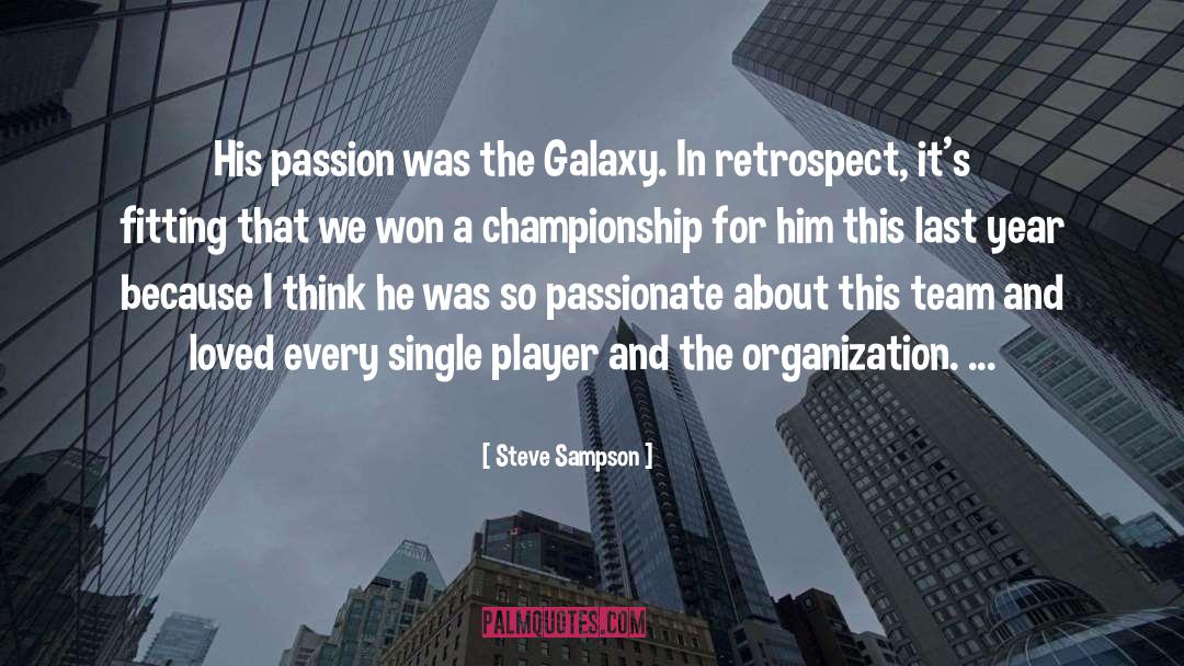 Steve Sampson Quotes: His passion was the Galaxy.