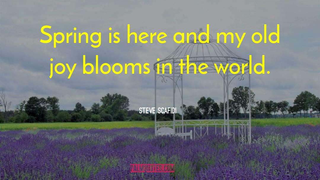 Steve Scafidi Quotes: Spring is here and my