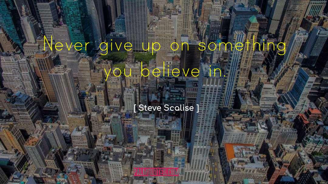 Steve Scalise Quotes: Never give up on something